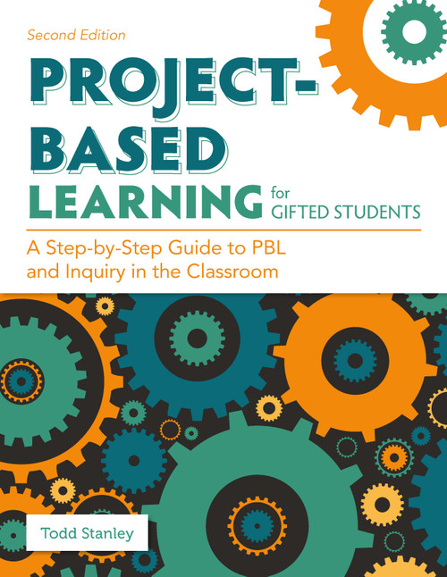 Project-Based Learning for Gifted Students (A Step-by-Step Guide to PBL and Inquiry in the Classroom) by Todd Stanley, 9781646321070