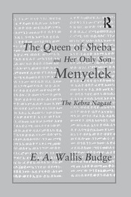 The Queen of Sheba and her only Son Menyelek (The Kebra Nagast) by E.A. Wallis Budge, 9781138997011