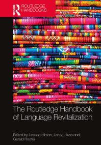 The Routledge Handbook of Language Revitalization by Leanne Hinton, Leena Huss, Gerald Roche, 9781032401973
