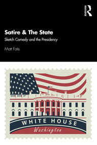 Satire & The State (Sketch Comedy and the Presidency) - 9781138338128 by Matt Fotis, 9781138338128