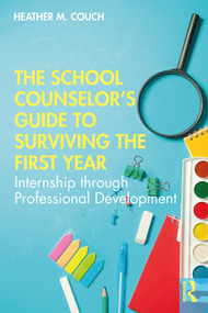 The School Counselor's Guide to Surviving the First Year (Internship through Professional Development) - 9781138364325 by Heather M. Couch, 9781138364325
