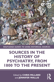 Sources in the History of Psychiatry, from 1800 to the Present - 9780367541217 by Chris Millard, Jennifer Wallis, 9780367541217