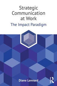 Strategic Communication at Work (The Impact Paradigm) - 9781138714625 by Diane Lennard, 9781138714625
