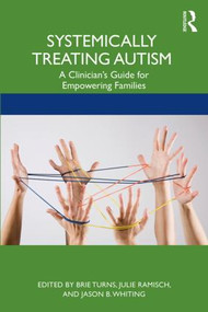 Systemically Treating Autism (A Clinician's Guide for Empowering Families) - 9781138306585 by Brie Turns, Julie Ramisch, Jason B. Whiting, 9781138306585