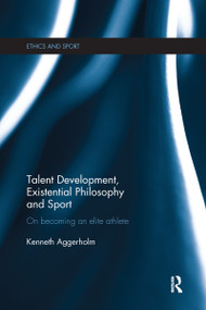 Talent Development, Existential Philosophy and Sport (On Becoming an Elite Athlete) - 9781138208346 by Kenneth Aggerholm, 9781138208346