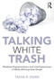 Talking White Trash (Mediated Representations and Lived Experiences of White Working-Class People) - 9781138486355 by Tasha R. Dunn, 9781138486355