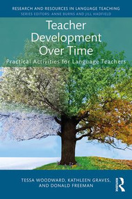 Teacher Development Over Time (Practical Activities for Language Teachers) - 9781138207059 by Tessa Woodward, Kathleen Graves, Donald Freeman, 9781138207059