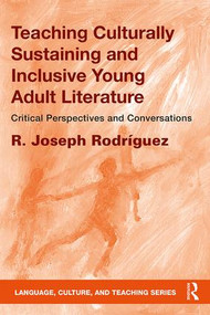 Teaching Culturally Sustaining and Inclusive Young Adult Literature (Critical Perspectives and Conversations) - 9781138298590 by R. Joseph Rodríguez, 9781138298590