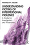 Understanding Victims of Interpersonal Violence (A Guide for Investigators and Prosecutors) - 9781498780483 by Veronique N. Valliere, 9781498780483