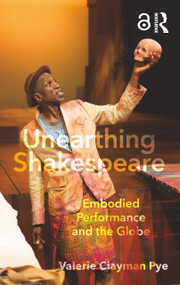 Unearthing Shakespeare (Embodied Performance and the Globe) - 9781138670273 by Valerie Clayman Pye, 9781138670273