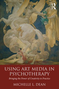 Using Art Media in Psychotherapy (Bringing the Power of Creativity to Practice) - 9781138816220 by Michelle L. Dean, 9781138816220