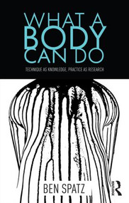 What a Body Can Do by Ben Spatz, 9781138854109