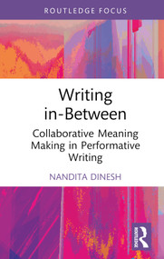 Writing in-Between (Collaborative Meaning Making in Performative Writing) by Nandita Dinesh, 9781032685809
