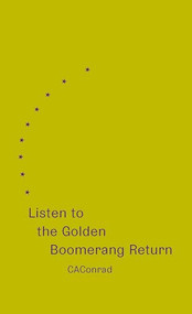 Listen to the Golden Boomerang Return - 9798891060012 by CAConrad, 9798891060012