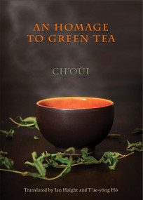 An Homage to Green Tea by Ch’oui, Ian Haight, T’ae-yong Hŏ, 9781945680717