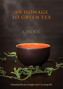 An Homage to Green Tea by Ch'oui, Ian Haight, T'ae-yong Hŏ, 9781945680717