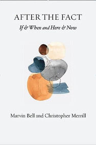 After The Fact (If & When and Here & Now) by Christopher Merrill, Marvin Bell, 9781945680724