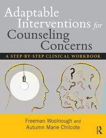 Adaptable Interventions for Counseling Concerns (A Step-by-Step Clinical Workbook) - 9781138644151 by Freeman Woolnough, Autumn Marie Chilcote, 9781138644151