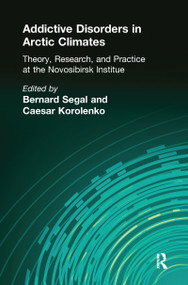 Addictive Disorders in Arctic Climates (Theory, Research, and Practice at the Novosibirsk Institute) - 9781138988286 by Bernard Segal, 9781138988286