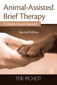 Animal-Assisted Brief Therapy (A Solution-Focused Approach) - 9780415889612 by Teri Pichot, 9780415889612