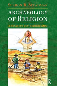 Archaeology of Religion (Cultures and their Beliefs in Worldwide Context) - 9781598741544 by Sharon R. Steadman, 9781598741544