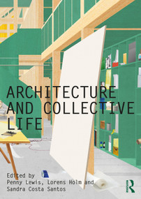 Architecture and Collective Life by Penny Lewis, Lorens Holm, Sandra Costa Santos, 9780367633905