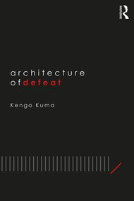 Architecture of Defeat - 9781138390843 by Kengo Kuma, 9781138390843
