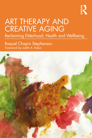 Art Therapy and Creative Aging (Reclaiming Elderhood, Health and Wellbeing) - 9780367362256 by Raquel Chapin Stephenson, 9780367362256