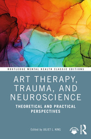 Art Therapy, Trauma, and Neuroscience (Theoretical and Practical Perspectives) - 9781032050539 by Juliet L. King, 9781032050539