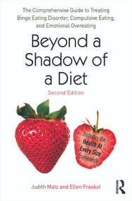 Beyond a Shadow of a Diet (The Comprehensive Guide to Treating Binge Eating Disorder, Compulsive Eating, and Emotional Overeating) by Judith Matz, Ellen Frankel, 9780415639743