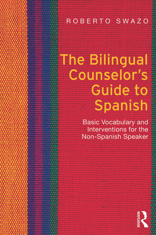 The Bilingual Counselor's Guide to Spanish (Basic Vocabulary and Interventions for the Non-Spanish Speaker) - 9780415699075 by Roberto Swazo, 9780415699075