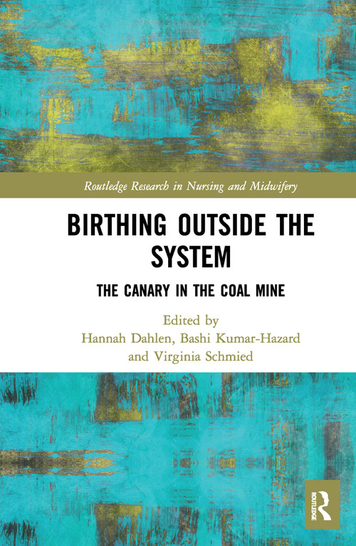 Birthing Outside the System (The Canary in the Coal Mine) - 9780367506605 by Hannah Dahlen, Bashi Kumar-Hazard, Virginia Schmied, 9780367506605