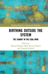 Birthing Outside the System (The Canary in the Coal Mine) - 9780367506605 by Hannah Dahlen, Bashi Kumar-Hazard, Virginia Schmied, 9780367506605