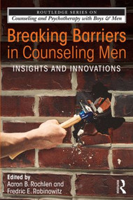 Breaking Barriers in Counseling Men (Insights and Innovations) - 9780415532891 by Aaron B. Rochlen, Fredric E. Rabinowitz, 9780415532891
