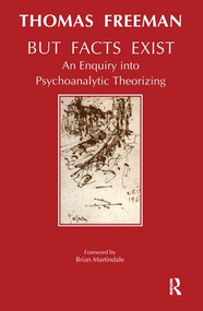 But Facts Exist (An Enquiry into Psychoanalytic Theorizing) by Thomas Freeman, 9781855751934