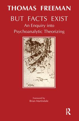 But Facts Exist (An Enquiry into Psychoanalytic Theorizing) by Thomas Freeman, 9781855751934