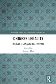 Chinese Legality (Ideology, Law, and Institutions) by Shiping Hua, 9781032279947