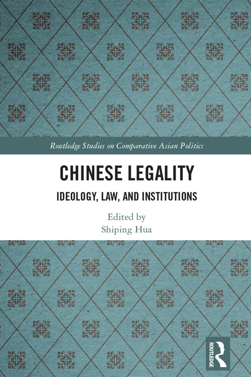 Chinese Legality (Ideology, Law, and Institutions) by Shiping Hua, 9781032279947