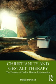 Christianity and Gestalt Therapy (The Presence of God in Human Relationships) - 9781138479005 by Philip Brownell, 9781138479005