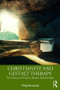 Christianity and Gestalt Therapy (The Presence of God in Human Relationships) - 9781138479005 by Philip Brownell, 9781138479005