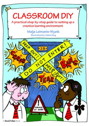 Classroom DIY (A Practical Step-by-Step Guide to Setting up a Creative Learning Environment) - 9780415458771 by Maija Leimanis-Wyatt, Adam King, 9780415458771