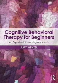 Cognitive Behavioral Therapy for Beginners (An Experiential Learning Approach) - 9781138960589 by Amy Wenzel, 9781138960589