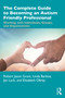 The Complete Guide to Becoming an Autism Friendly Professional (Working with Individuals, Groups, and Organizations) by Robert Jason Grant, Linda Barboa, Jan Luck, Elizabeth Obrey, 9780367615888
