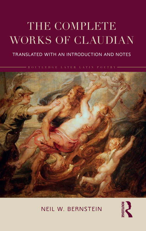 The Complete Works of Claudian (Translated with an Introduction and Notes) by Neil Bernstein, 9781032416786
