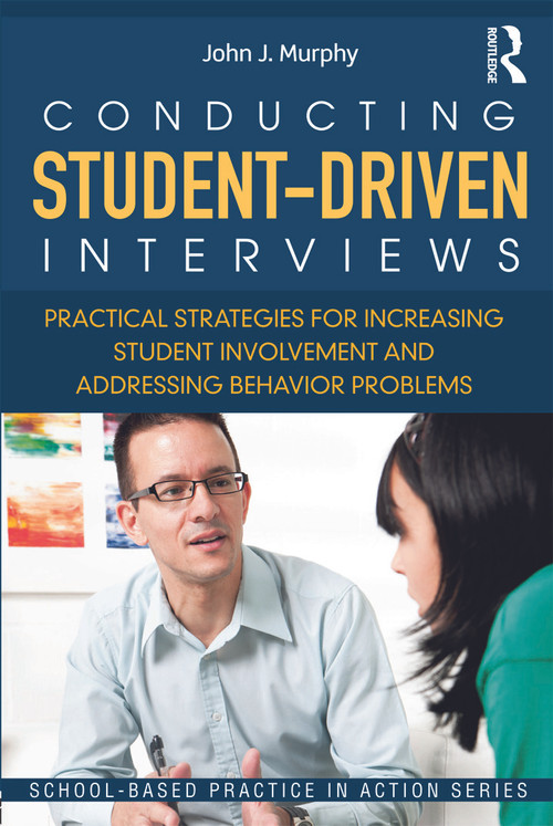 Conducting Student-Driven Interviews (Practical Strategies for Increasing Student Involvement and Addressing Behavior Problems) - 9780415636025 by John J. Murphy, 9780415636025