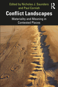 Conflict Landscapes (Materiality and Meaning in Contested Places) by Nicholas J. Saunders, Paul Cornish, 9780367690199