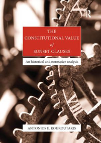 The Constitutional Value of Sunset Clauses (An historical and normative analysis) - 9781138366756 by Antonios Kouroutakis, 9781138366756