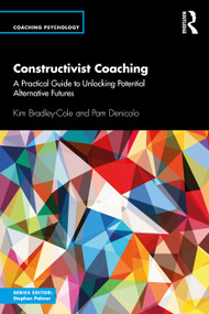 Constructivist Coaching (A Practical Guide to Unlocking Potential Alternative Futures) - 9781138310902 by Kim Bradley-Cole, Pam Denicolo, 9781138310902