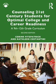 Counseling 21st Century Students for Optimal College and Career Readiness (A 9th-12th Grade Curriculum) - 9780367561888 by Corine Fitzpatrick, Kathleen Costantini, 9780367561888