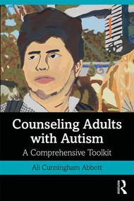 Counseling Adults with Autism (A Comprehensive Toolkit) - 9781138584396 by Ali Cunningham Abbott, 9781138584396
